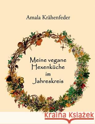 Meine vegane Hexenküche im Jahreskreis Krähenfeder, Amala 9783732234554 Books on Demand