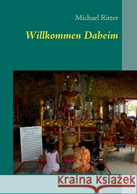 Willkommen Daheim: eine wahre Geschichte Michael Ritter 9783732234646 Books on Demand