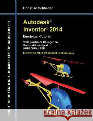 Autodesk Inventor 2014 - Einsteiger-Tutorial: Viele praktische Übungen am Konstruktionsobjekt HUBSCHRAUBER Schlieder, Christian 9783732235254 Books on Demand