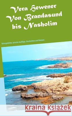 Von Brandasund bis Nasholim: Reisegedichte, lyrische Ausflüge, Geschichten und Notizen Hewener, Vera 9783732235841 Books on Demand