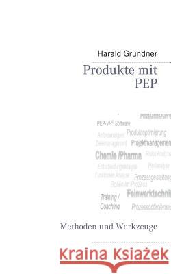Produkte mit PEP entwickeln: Methoden und Werkzeuge Harald Grundner 9783732235940