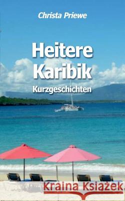 Heitere Karibik: Kurzgeschichten Priewe, Christa 9783732236046