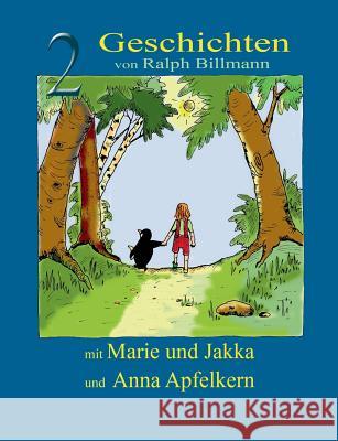 Zwei Geschichten mit Marie und Jakka und Anna Apfelkern Ralph Billmann 9783732236190