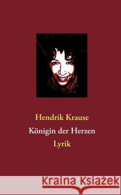 Königin der Herzen: Lyrik Krause, Hendrik 9783732236275