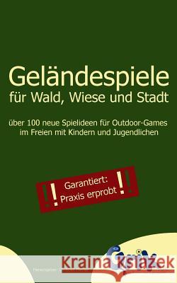 Geländespiele für Wald, Wiese und Stadt: über 100 neue Spielideen für Outdoor-Games im Freien mit Kindern und Jugendlichen Mehler, Christian 9783732236503 Books on Demand