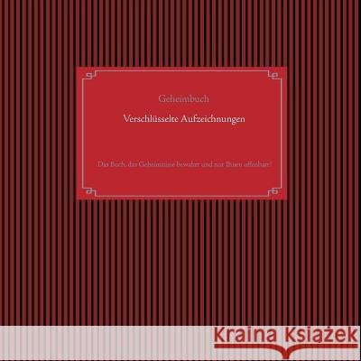 Selbstverschlüsselndes Geheimbuch zum Ausfüllen / Tagebuch / Notizen und Pläne / Familiengeschichte / Ahnenforschung: Das Buch, das Geheimnisse bewahr Glück, Alexander 9783732238057