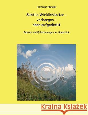 Subtile Wirklichkeiten - verborgen - aber aufgedeckt: Fakten und Erläuterungen im Überblick Norden, Hartmut 9783732238378 Books on Demand