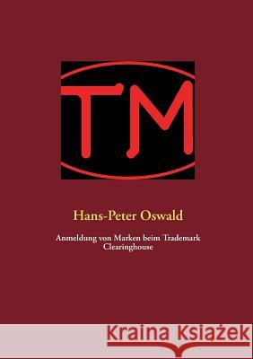 Anmeldung von Marken beim Trademark Clearinghouse Hans-Peter Oswald 9783732238743