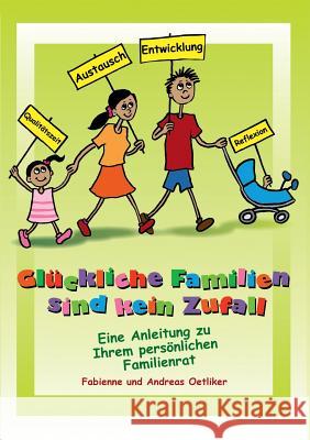 Glückliche Familien sind kein Zufall: Eine Anleitung zu Ihrem persönlichen Familienrat Oetliker, Fabienne 9783732239139 Books on Demand