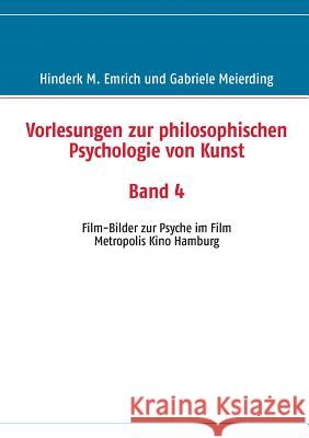 Vorlesungen zur philosophischen Psychologie von Kunst. Band 4: Film-Bilder zur Psyche im Film Emrich, Hinderk M. 9783732239160 Books on Demand