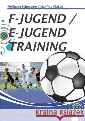 F-Jugend / E-Jugendtraining: 20 komplette Trainingseinheiten Claßen, Manfred 9783732239283 Books on Demand