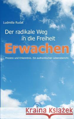 Erwachen: Der radikale Weg in die Freiheit Rudat, Ludmilla 9783732239559