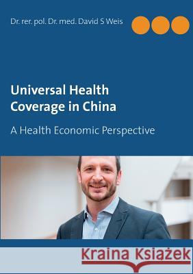 Universal Health Coverage in China: A Health Economic Perspective Weis, David S. 9783732239580