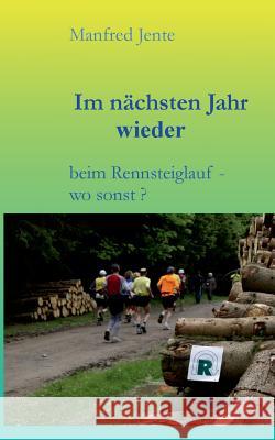 Im nächsten Jahr wieder: beim Rennsteiglauf - wo sonst ? Manfred Jente 9783732239689 Books on Demand