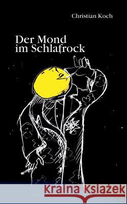 Der Mond im Schlafrock: Geschichten, Verse und Lieder für Erwachsene Koch, Christian 9783732240500