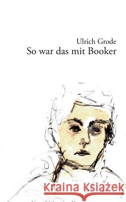 So war das mit Booker Ulrich Grode 9783732241132 Books on Demand