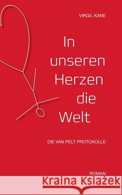 In unseren Herzen die Welt: Die Van Pelt Protokolle Kane, Virgil 9783732241521 Books on Demand