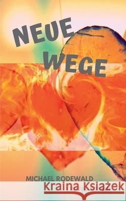 Neue Wege Michael Rodewald 9783732241590 Books on Demand