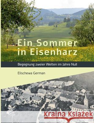 Ein Sommer in Eisenharz: Begegnung zweier Welten im Jahre Null German, Elischewa 9783732242085