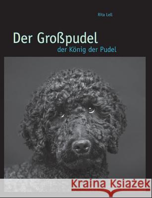 Der Großpudel: der König der Pudel Lell, Rita 9783732242214 Books on Demand
