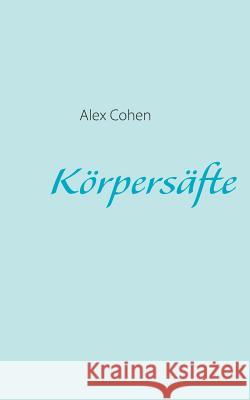 Körpersäfte PhD Senior Lecturer Alex Cohen (London School of Hygiene & Tropical Medicine) 9783732243020