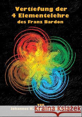 Vertiefung der 4 Elementelehre des Franz Bardon Johannes H. Vo Johannes H. Von Hohenstatten Christof Uiberreite 9783732243105 Books on Demand