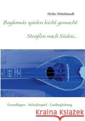 Baglamás spielen leicht gemacht - Straßen nach Süden...: Grundlagen - Melodiespiel - Liedbegleitung Mittelstaedt, Heiko 9783732243266 Books on Demand