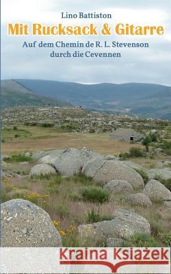 Mit Rucksack & Gitarre: Auf dem Chemin de R. L. Stevenson durch die Cevennen Battiston, Lino 9783732243433