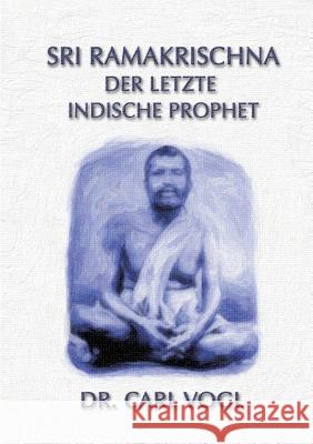 Sri Ramakrischna - der letzte indische Prophet Carl Vogel 9783732243761 Books on Demand