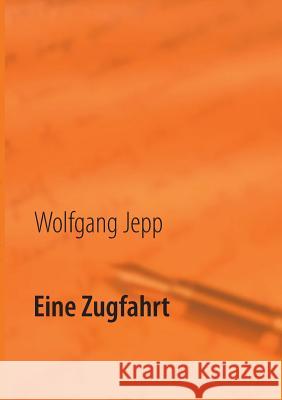 Eine Zugfahrt Wolfgang Jepp 9783732244263 Books on Demand