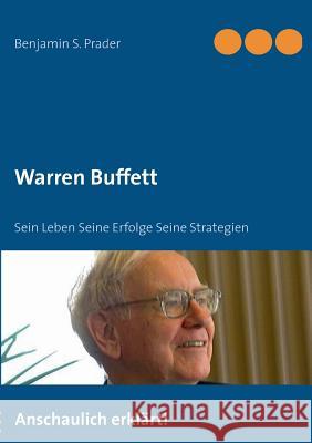 Warren Buffett: Sein Leben Seine Erfolge Seine Strategien Prader, Benjamin S. 9783732245666 Books on Demand