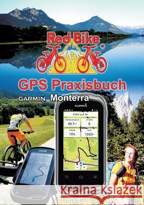 GPS Praxisbuch Garmin Monterra: Praxis- und modellbezogen für einen schnellen Einstieg Redbike, Nußdorf 9783732245895 Books on Demand