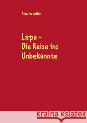 Lirpa: Die Reise ins Unbekannte Greulich, Anna 9783732246847