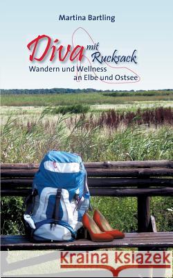 Diva mit Rucksack: Wandern und Wellness an Elbe und Ostsee Bartling, Martina 9783732247110 Books on Demand