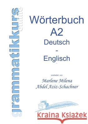 Wörterbuch Deutsch - Englisch Niveau A2: Lernwortschatz für die Integrations-Deutschkurs TeilnehmerInen A2 Abdel Aziz-Schachner, Marlene Milena 9783732247356