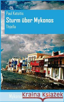Sturm über Mykonos: Mykonos Crime 8 Katsitis, Paul 9783732247493 Books on Demand