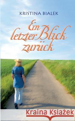 Ein letzter Blick zurück Bialek, Kristina 9783732247660 Books on Demand