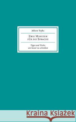 Zwei Minuten für die Sprache: Tipps und Tricks, um besser zu schreiben Topka, Juliane 9783732247974