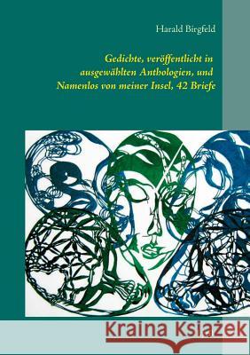 Gedichte, veröffentlicht in ausgewählten Anthologien, und Namenlos von meiner Insel, 42 Briefe: Lyrik Birgfeld, Harald 9783732248032