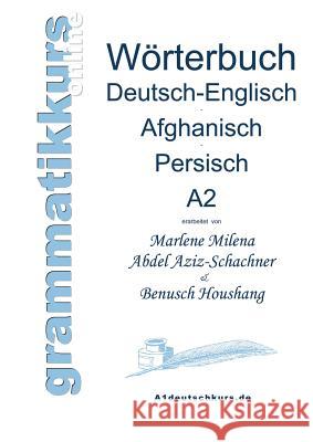 Wörterbuch Deutsch-Englisch-Afghanisch-Persisch Niveau A2: Lernwortschatz für die Integrations-Deutschkurs-TeilnehmerInnen aus Afghanistan und Iran Ni Abdel Aziz-Schachner, Marlene Milena 9783732248377