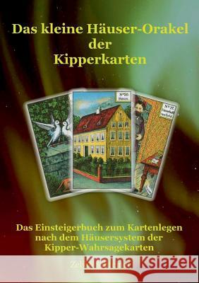Das kleine Häuser-Orakel der Kipperkarten: Das Einsteigerbuch zum Kartenlegen nach dem Häusersystem der Kipper-Wahrsagekarten Schreiner, Zeljko 9783732248766 Books on Demand