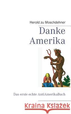 Danke Amerika: Das erste echte AntiAmerikaBuch Moschdehner, Herold Zu 9783732249275 Books on Demand