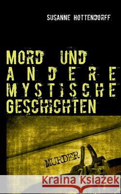 Mord und andere mystische Geschichten Susanne Hottendorff 9783732249800 Books on Demand