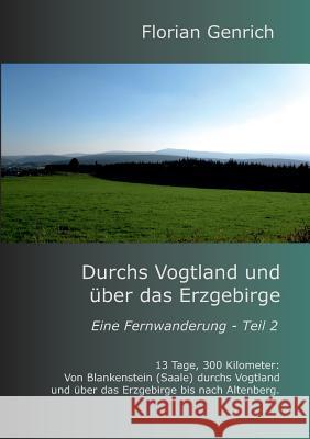 Durchs Vogtland und über das Erzgebirge Genrich, Florian 9783732250400 Books on Demand