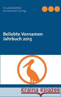 Beliebte Vornamen Jahrbuch 2013 Knud Bielefeld, Annemarie Lüning 9783732252565