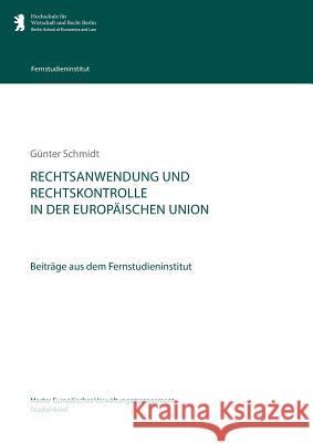 Rechtsanwendung und Rechtskontrolle in der Europäischen Union: Beiträge aus dem Fernstudieninstitut Schmidt, Günter 9783732253074