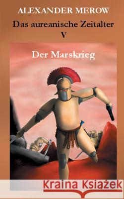 Das aureanische Zeitalter V: Der Marskrieg Merow, Alexander 9783732253654 Books on Demand