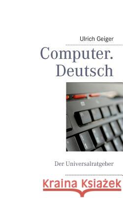 Computer Deutsch: Ratgeber Übersetzungshilfe Kaufberatung Geiger, Ulrich 9783732253913 Books on Demand