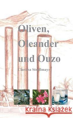 Oliven, Oleander und Ouzo Clarissa Strassmayr 9783732255092