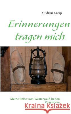 Erinnerungen tragen mich: Meine Reise vom Westerwald in den Vogelsberg Kneip, Gudrun 9783732255290 Books on Demand